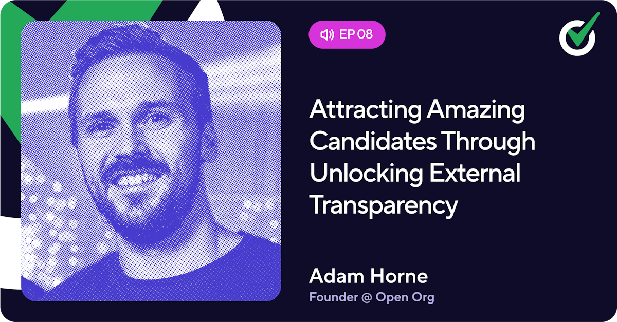 Episode 8 - Attracting Amazing Candidates Through Unlocking External Transparency