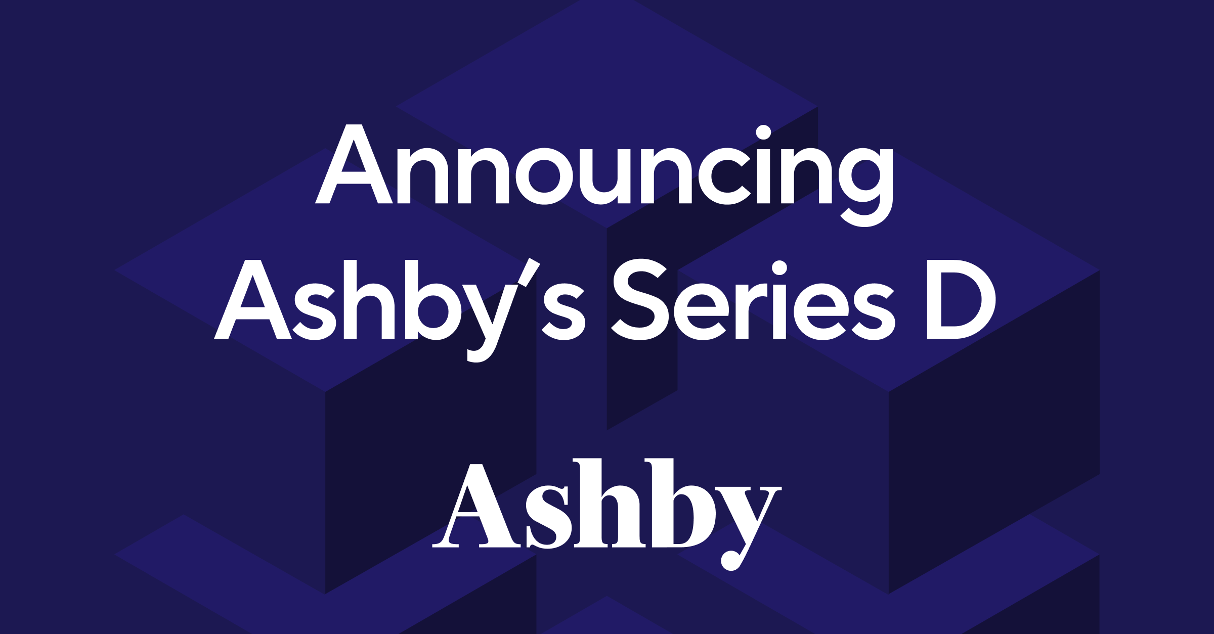 Announcing Ashby’s $50 Million Series D