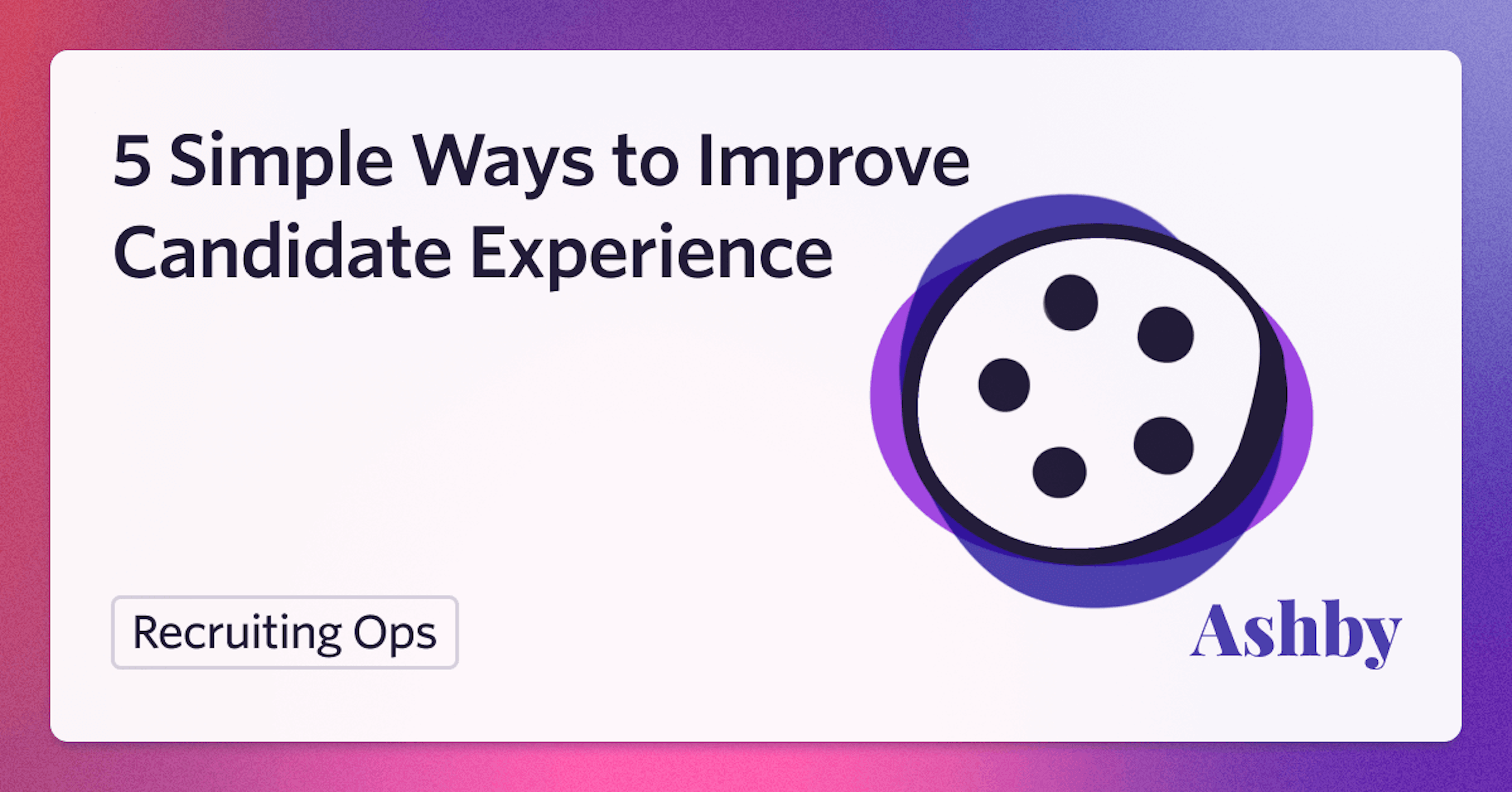 5 Simple Ways to Improve Candidate Experience and Close More Candidates