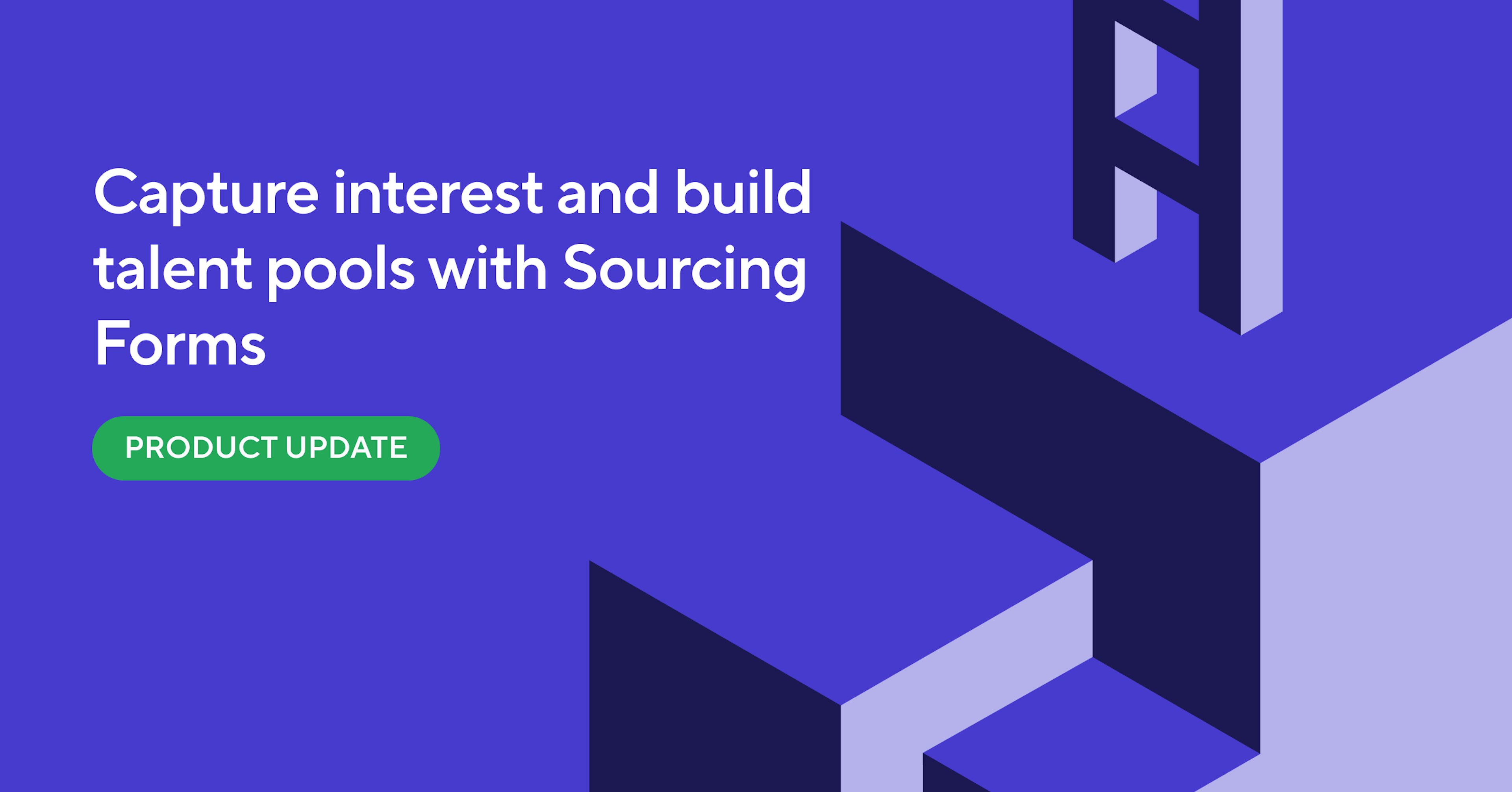 New Feature: Build Talent Pools and Capture Interest with Sourcing Forms