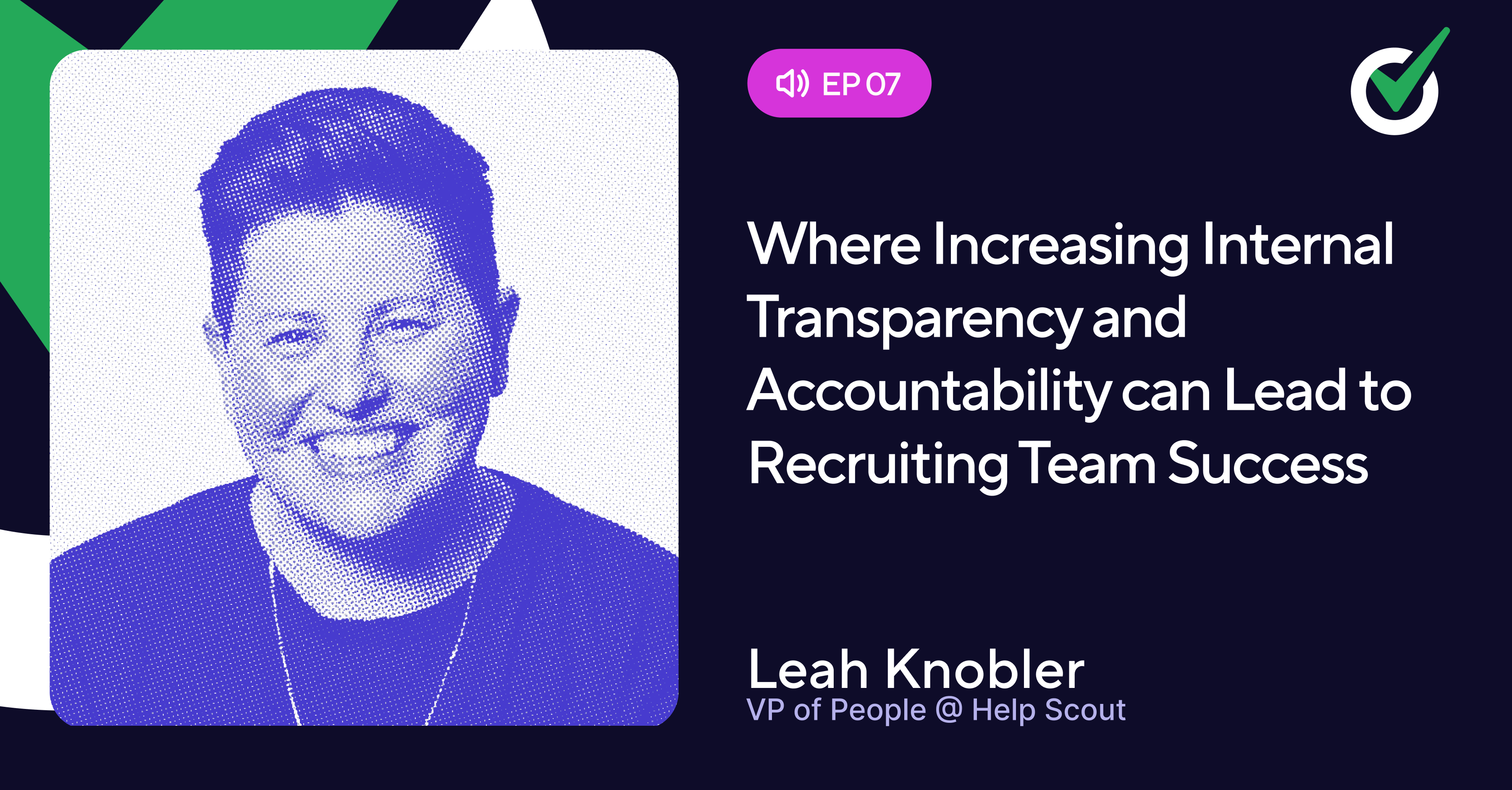 Episode 7 - Where Increasing Internal Transparency and Accountability Can Lead to Recruiting Team Success