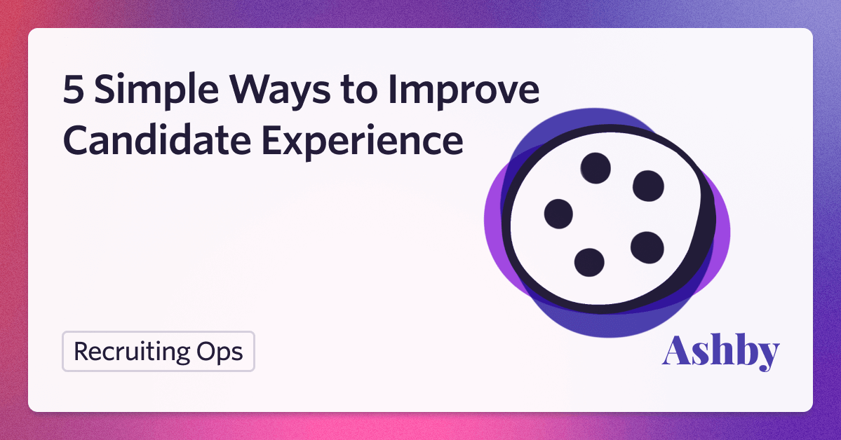 5 Simple Ways to Improve Candidate Experience and Close More Candidates 5 Simple Ways to Improve Candidate Experience and Close More Candidates