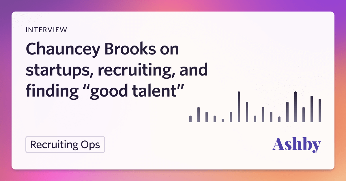 Continuum’s Chauncey Brooks on Startups, Recruiting, and What It Means to Find "Good Talent"