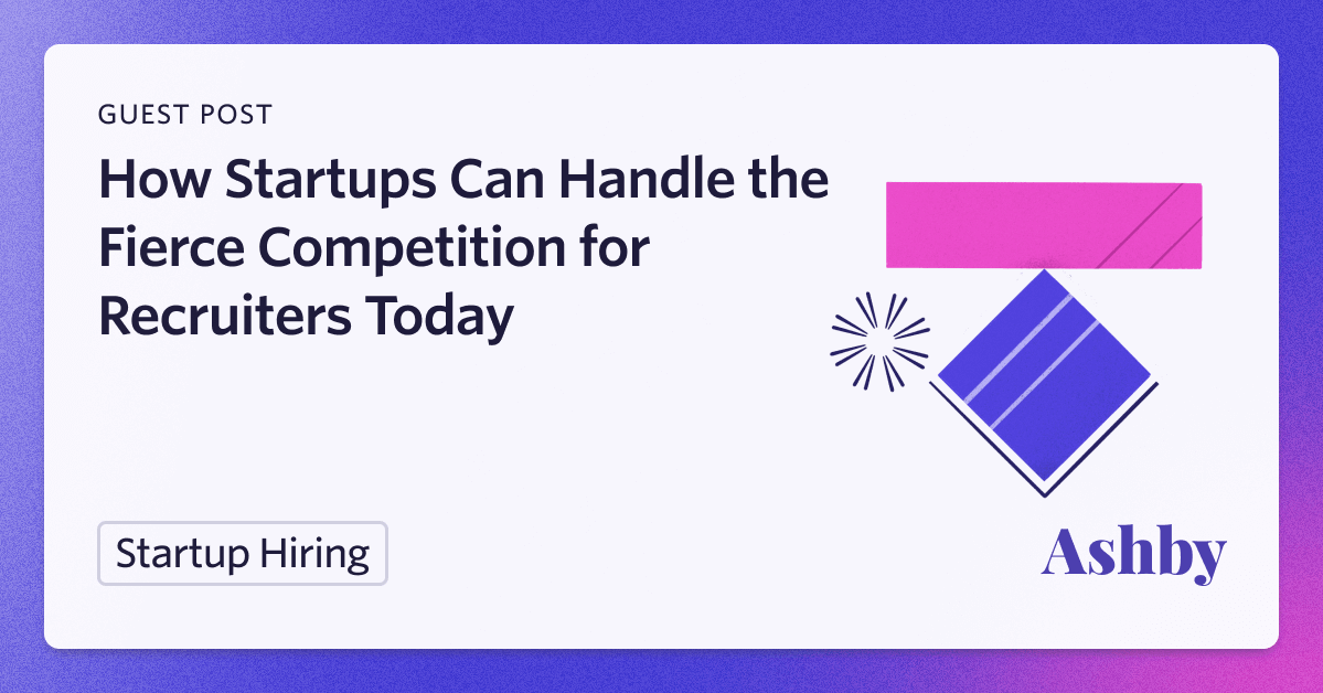 The Last Recruiter: How Startups Can Handle the Fierce Competition for Recruiters Today