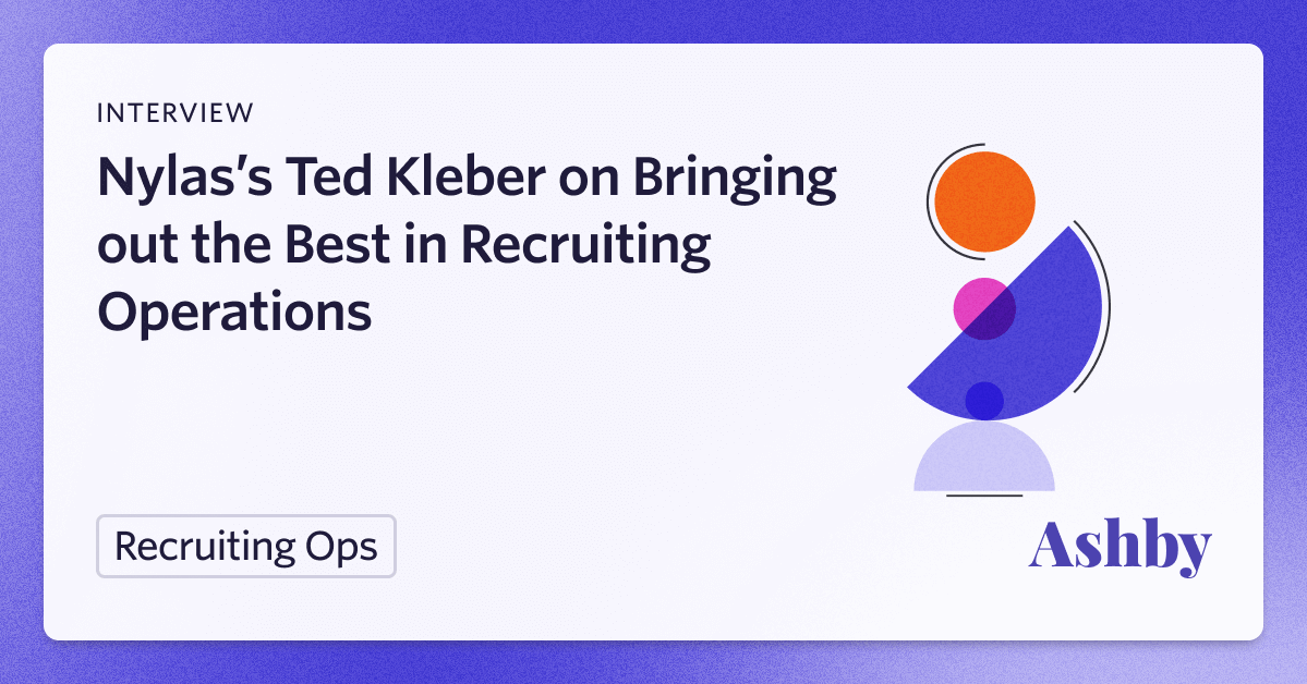 Nylas’s Ted Kleber on Bringing out the Best in Recruiting Operations